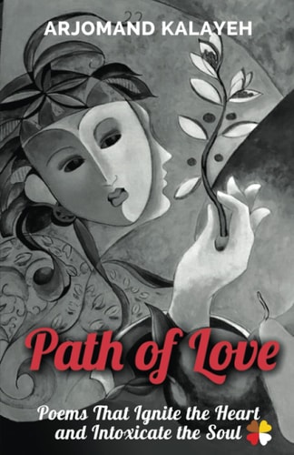 Path of Love Poems That Ignite the Heart and Intoxicate the Soul