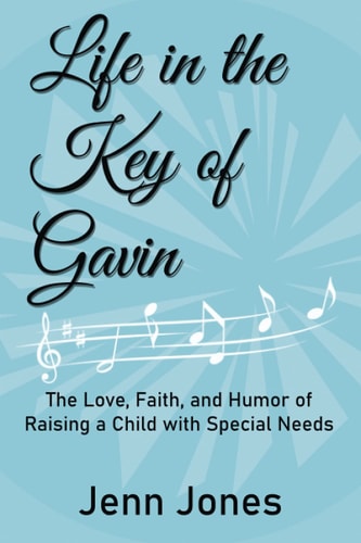 Life in the Key of Gavin The Love, Faith, and Humor of Raising a Child with Special Needs