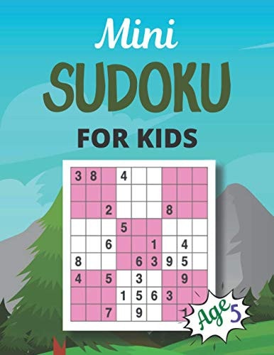 Mini SUDOKU FOR KIDS Age 5 This Book Has Amazing Sudoku Book for Kids.