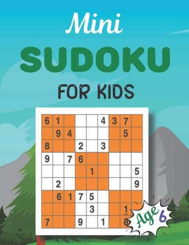 Mini SUDOKU FOR KIDS Age 6 This Book Has Amazing Sudoku Book for Kids.
