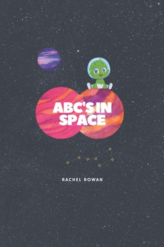 ABC's in Space Written & Illustrated by Rachel Rowan