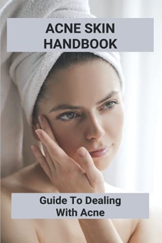 Acne Skin Handbook Guide To Dealing With Acne: Acne Prone Dry Skin