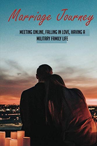 Marriage Journey-meeting Online, Falling In Love, Having A Military Family Life Dating Memoir