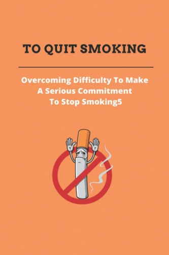 To Quit Smoking Overcoming Difficulty To Make A Serious Commitment To Stop Smoking: Stop Smoking Cold Turkey