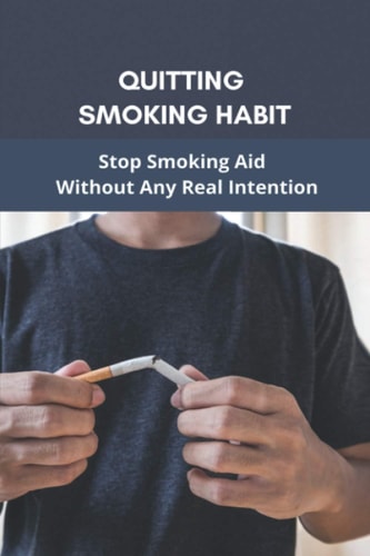 Quitting Smoking Habit Stop Smoking Aid Without Any Real Intention: Ways To Quit Smoking Cigarettes