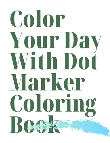 Color Your Day With Dot Marker Coloring Book