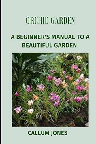 Orchid Garden A Beginner's Manual to a Beautiful Garden