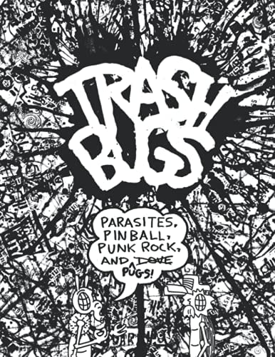 Trash Bugs Parasites, Pinball, Punk Rock, and Pugs