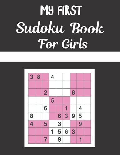 MY FIRST Sudoku Book For Girls This Book Has Amazing Sudoku Book for Kids Improve Skills by Solving Sudoku Puzzles