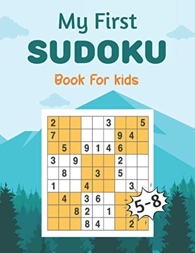 My First SUDOKU Book For Kids 5-8 This Book Has Amazing Sudoku Book for Kids Improve Skills by Solving Sudoku Puzzles