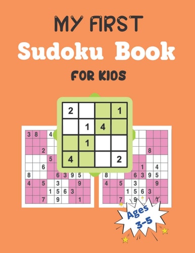 MY FIRST Sudoku Book FOR KIDS Ages 3-5 This Book Has Amazing Sudoku Book for Kids Improve Skills by Solving Sudoku Puzzles
