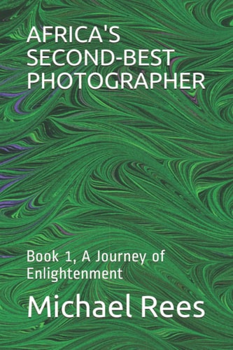 Africa's Second-Best Photographer Book 1, A Journey of Enlightenment