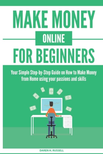 Make Money Online for Beginners Your Simple Step-by-Step Guide on How to Make Money from Home Using Your Passions and Skills