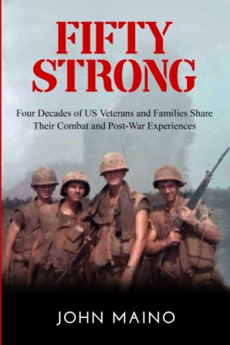 Fifty Strong Four Decades of US Veterans and Families Share Their Combat and Post-War Experiences