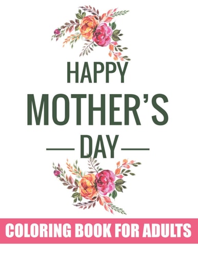 Happy Mother's Day Coloring Book for Adults Anti-stress Mandala Quotes Coloring Book for Adults Best Gift Idea for Upcoming Mother's Day