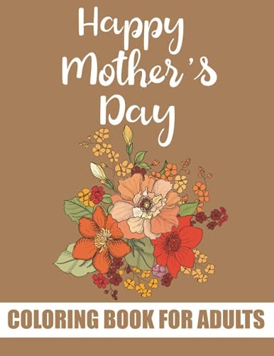 Happy Mother's Day Coloring Book for Adults Inspirational and Motivational Quotes Coloring Book for Adults Best Mother's Day Gift Item from Son and Daughter