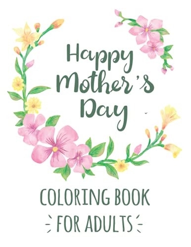 Happy Mother's Day Coloring Book for Adults Mother's Day Motivational Inspirational Quotes Coloring Activity Book for Adults Mother's Day Gift from Boys and Girls