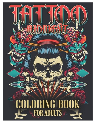 Tattoo Midnight Coloring Book for Adults Tattoo Adult Coloring Book, Beautiful and Awesome Tattoo Coloring Pages Such As Sugar Skulls, Guns, Roses ... and More! Adult to Get Stress Relieving and Relaxation