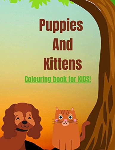 Puppies And Kittens A Coloring Book For Kid's Age 3-8 Children's Activity Coloring Book For Toddlers and Kids Age 3-8 for Kindergarten and Preschool