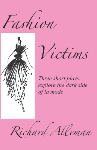 Fashion Victims Three Short Plays Delve Beneath the Glamor to Visit the Dark Side of la Mode