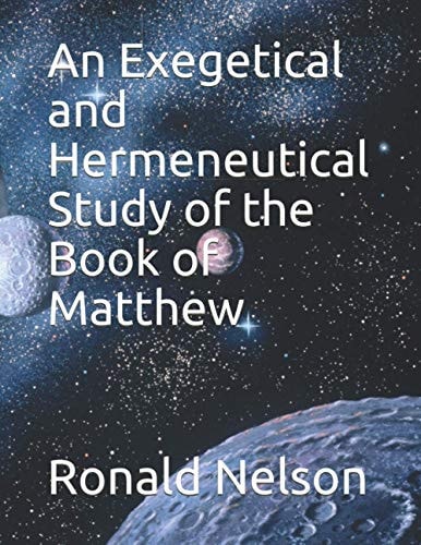 An Exegetical and Hermeneutical Study of the Book of Matthew