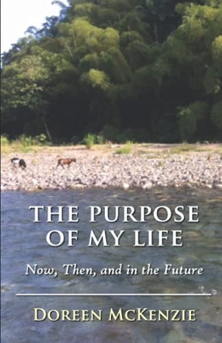 The Purpose of My Life Now, Then, and in the Future