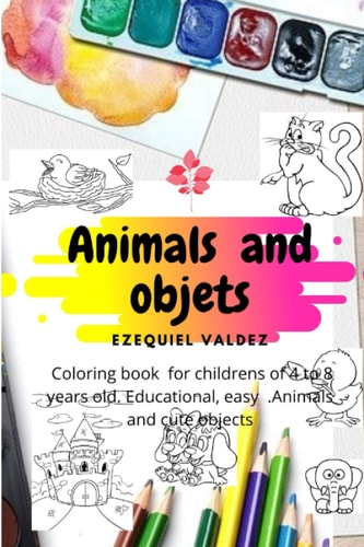 Animas and Objets Coloring Book for Childrens of 4 to 8 Years Old . Educational, Easy . Animals and Cute Objets