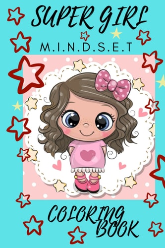 Super Girl Mindset Coloring Book A Mindset Coloring Book for Girls, Cute Girls, for Power Girls
