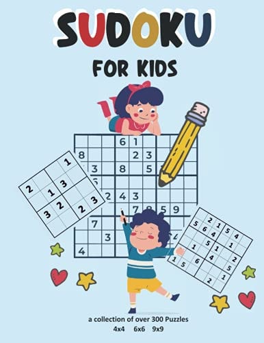 Sudoku for Kids a Collection of Over 300 Puzzles 4x4 6x6 9x9 Brain Games for Kids. A Cool Activity Book. Puzzles with Solutions. For Children from 6-9 Years