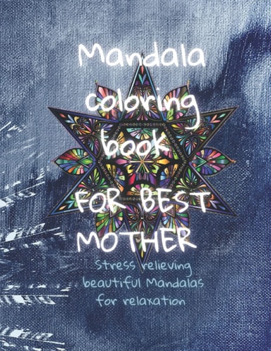 Mandala Coloring Book For BEST Mother For a Gift, Quotes and Thanks to Mother's, 50 Mandalas: Stress Relieving Mandala Designs for Adults Relaxation