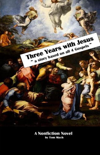 Three Years With Jesus A Story Based on All 4 Gospels
