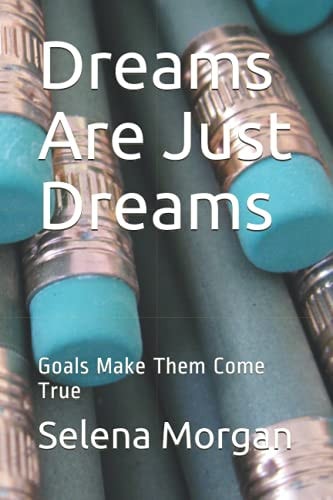 Dreams Are Just Dreams Goals Make Them Come True
