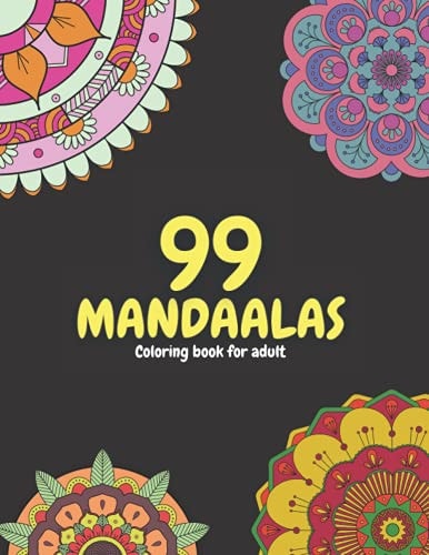 99 Mandalas Adult Coloring Book:99 Beautiful and Relaxing Mandalas for Stress Relief and Relaxation
