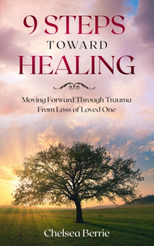 9 Steps Toward Healing Moving Forward Through Trauma From Loss of Loved One