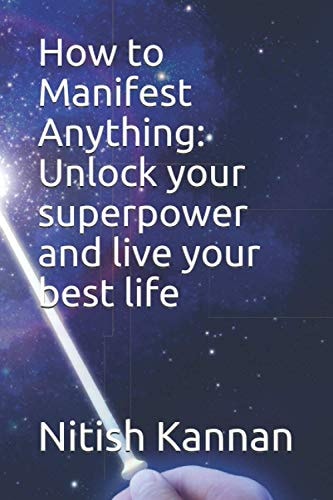 How to Manifest Anything Unlock Your Superpower and Live Your Best Life