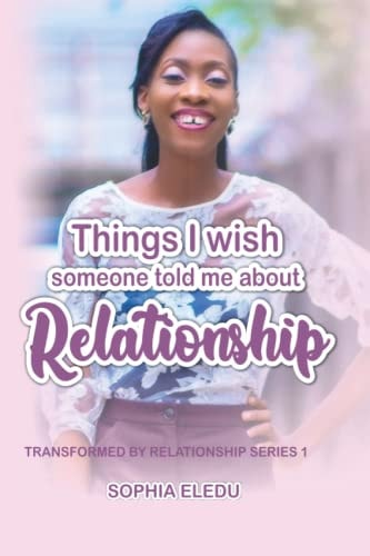 Things I Wish Someone Told Me about Relationship Transformed By Relationship Series 1