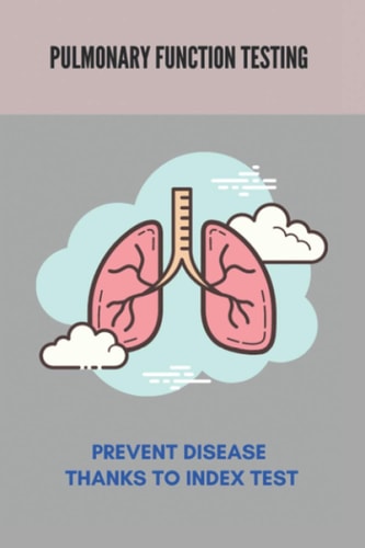 Pulmonary Function Testing Prevent Disease Thanks To Index Test: Lungs Diseases List