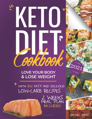 Keto Diet Cookbook Love Your Body & Lose Weight with 800 Easy and Delicious Low-carb Recipes - 2 Weeks Meal Plan Included