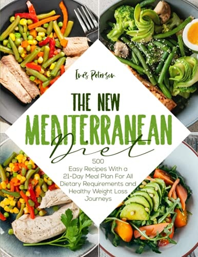 The New Mediterranean Diet Cookbook 500+ Easy Recipes with a 21-Day Meal Plan for All Dietary Requirements Life and Healthy Weight Loss Journeys