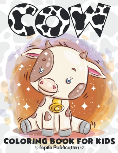Cow Coloring Book for Kids A Fun 40+ Cow Coloring Pages Stress Relief and Relaxation for Kids. Unique Gift for Boys, Girls, Toddlers, Preschoolers, Kindergarten, Tween
