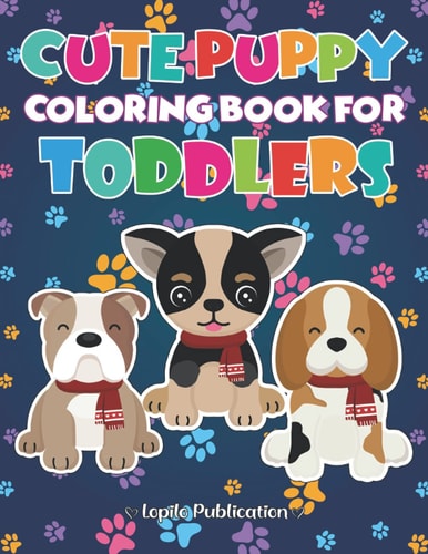 Cute Puppy Coloring Book For Toddler A Fun Cute Puppies Coloring Pages Stress Relief and Relaxation for Kids. Unique Gift for Boys, Girls, Toddlers, Preschoolers, Kindergarten, Tween