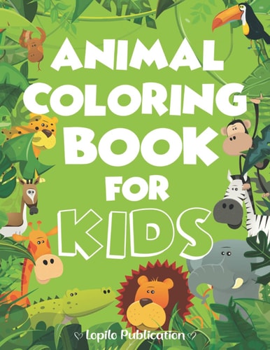 Animal Coloring Book For Kids A Fun Cute Animals Coloring Pages Relaxation for Kids. Unique Gift for Boys, Girls, Toddlers, Preschoolers, Kindergarten, Tween Aged 2 to 5 2-4 4-8 8-12