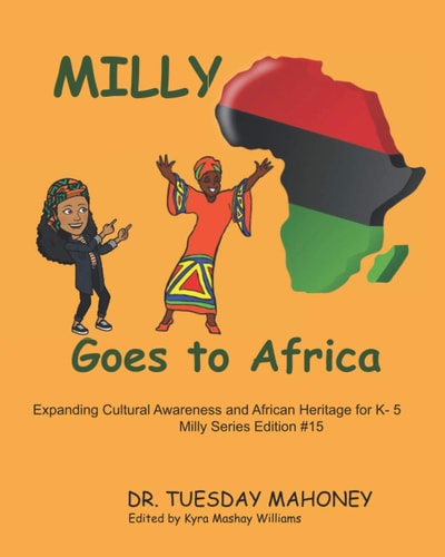 Milly Goes to Africa Expanding Cultural Awareness and African Heritages for K- 5