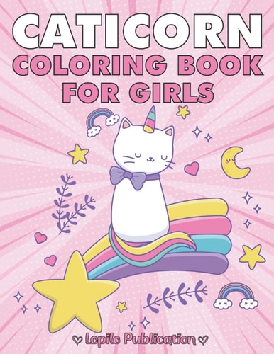 Caticorn Coloring Book For Girls Super Cute Cat Unicorn (Caticorn) Coloring Pages for Kids. Unique Gift for Girls, Toddlers, Preschoolers, Kindergarten, Tween Aged 2 to 5 2-4 4-8 8-12 (Awesome Gifts for Teenage Girls Easy Colorings)