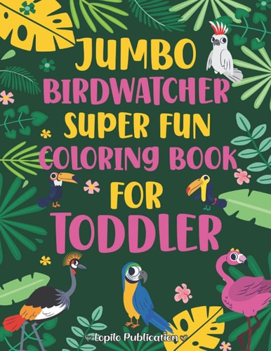 Jumbo Birdwatcher Super Fun Coloring Book for Toddler 40 Unique and Fun Pages of Birds from North America and Around The World, Gift for Girls, Toddlers, Kids, Kindergarten, Tween Ages 4-8 Aged 2 to 5 2-4 4-8 (Awesome Gifts for Easy Coloring Book)
