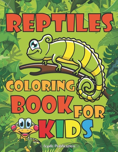 Reptiles Coloring Book For Kids An Easy, Large, Giant Simple Reptiles Coloring Books for Toddlers, Kids Ages 2-4, Early Learning, Preschool, Kindergarten, Girls Aged 2 to 5 2-4 4-8 4-8