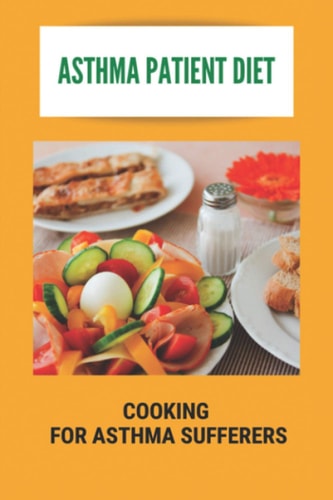 Asthma Patient Diet Cooking For Asthma Sufferers: What An Asthmatic Patient Should Not Eat