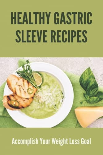 Healthy Gastric Sleeve Recipes Accomplish Your Weight Loss Goal: Liquid Stage Gastric Sleeve Recipes