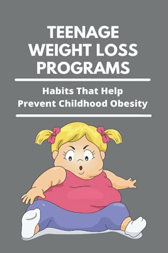 Teenage Weight Loss Programs Habits That Help Prevent Childhood Obesity: How To Lose Weight As A Teenage Girl
