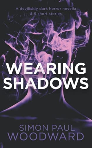 Wearing Shadows A Devilishly Dark Horror Novella & 9 Short Stories